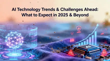 AI Technology Trends & Challenges Ahead What to Expect in 2025 & Beyond
